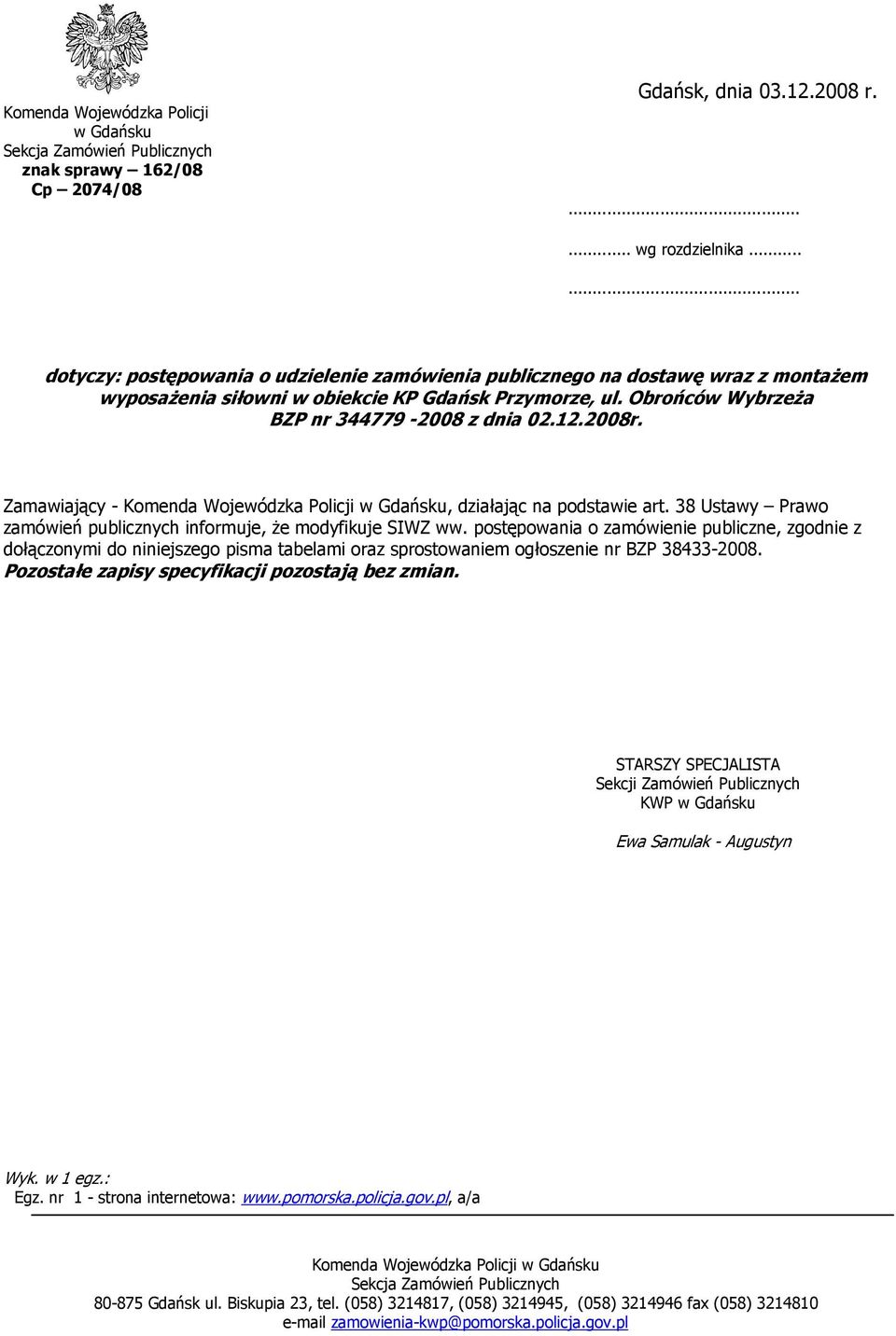 2008r. Zamawiający - Komenda Wojewódzka Policji w Gdańsku, działając na podstawie art. 38 Ustawy Prawo zamówień publicznych informuje, że modyfikuje SIWZ ww.