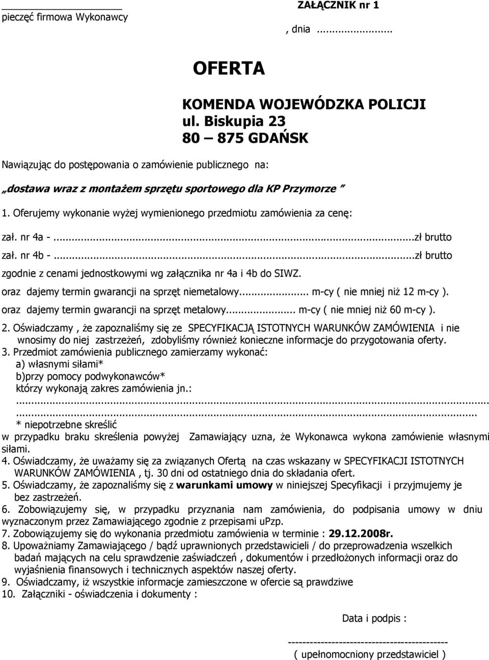 ..zł brutto zgodnie z cenami jednostkowymi wg załącznika nr 4a i 4b do SIWZ. oraz dajemy termin gwarancji na sprzęt niemetalowy... m-cy ( nie mniej niż 12 m-cy ).