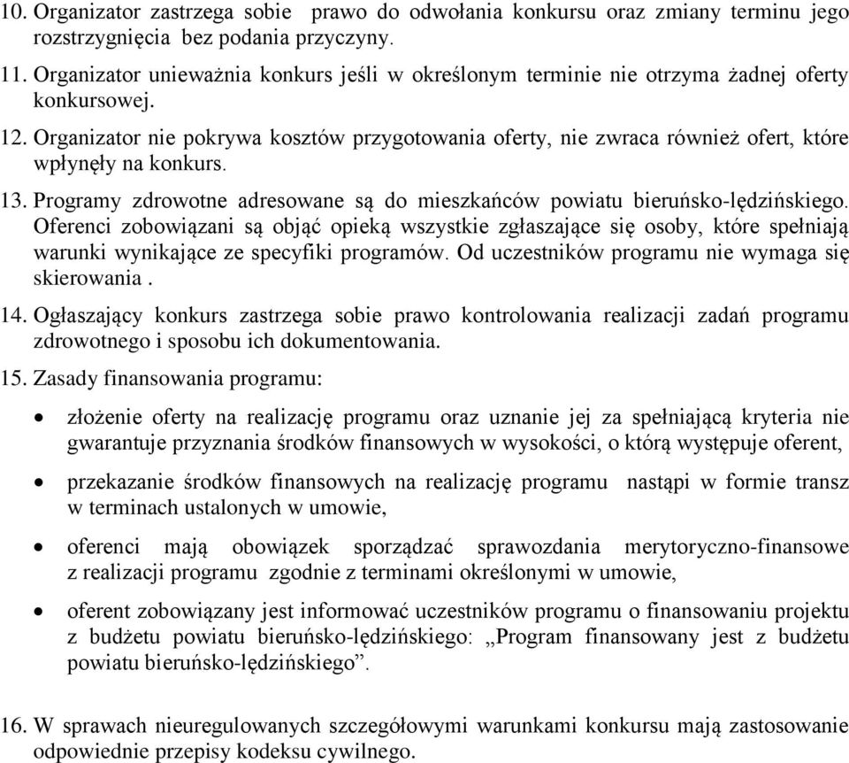 Organizator nie pokrywa kosztów przygotowania oferty, nie zwraca również ofert, które wpłynęły na konkurs. 13. Programy zdrowotne adresowane są do mieszkańców powiatu bieruńsko-lędzińskiego.