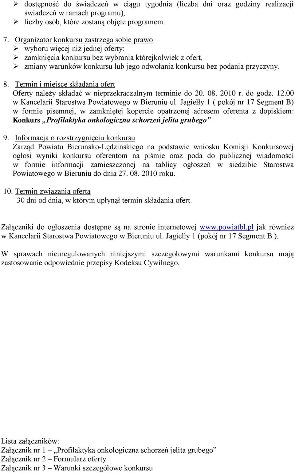 przyczyny. 8. Termin i miejsce składania ofert Oferty należy składać w nieprzekraczalnym terminie do 20. 08. 2010 r. do godz. 12.00 w Kancelarii Starostwa Powiatowego w Bieruniu ul.