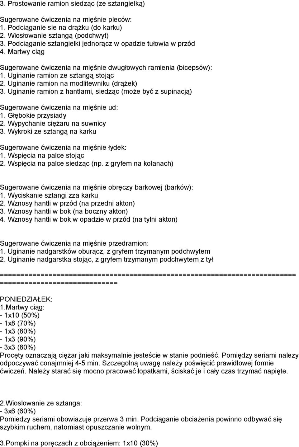 Uginanie ramion na modlitewniku (drążek) 3. Uginanie ramion z hantlami, siedząc (może być z supinacją) Sugerowane ćwiczenia na mięśnie ud: 1. Głębokie przysiady 2. Wypychanie ciężaru na suwnicy 3.