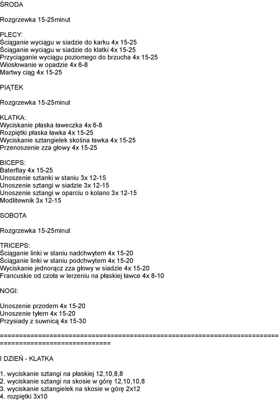 zza głowy 4x 15-25 BICEPS: Baterflay 4x 15-25 Unoszenie sztanki w staniu 3x 12-15 Unoszenie sztangi w siadzie 3x 12-15 Unoszenie sztangi w oparciu o kolano 3x 12-15 Modlitewnik 3x 12-15 SOBOTA