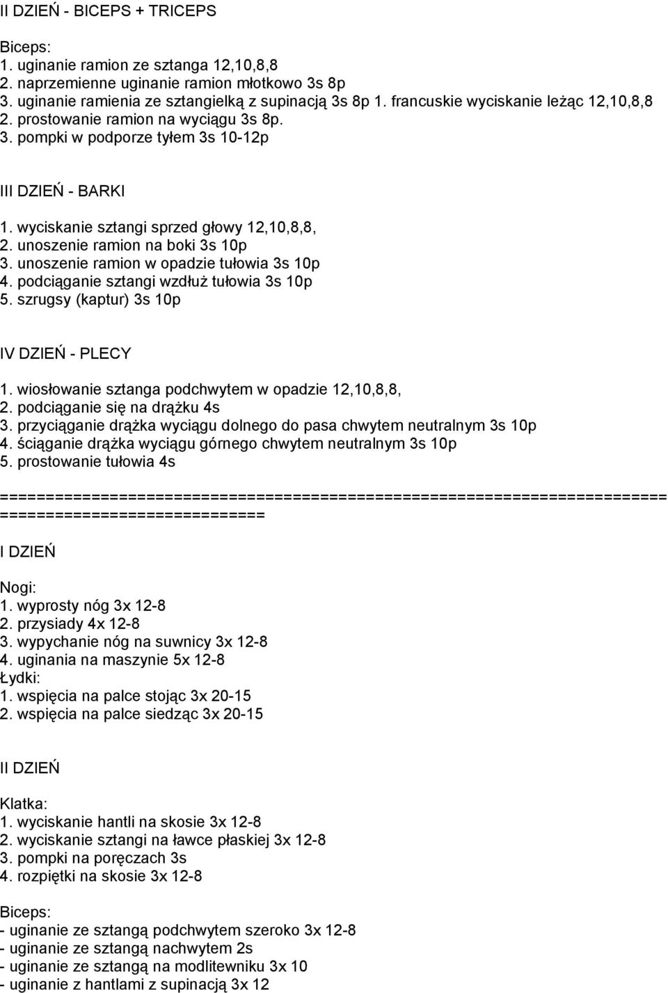 unoszenie ramion na boki 3s 10p 3. unoszenie ramion w opadzie tułowia 3s 10p 4. podciąganie sztangi wzdłuż tułowia 3s 10p 5. szrugsy (kaptur) 3s 10p IV DZIEŃ - PLECY 1.