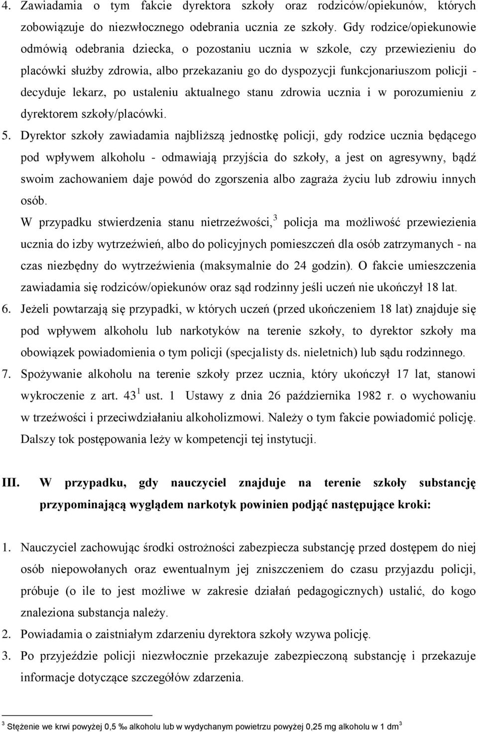 lekarz, po ustaleniu aktualnego stanu zdrowia ucznia i w porozumieniu z dyrektorem szkoły/placówki. 5.