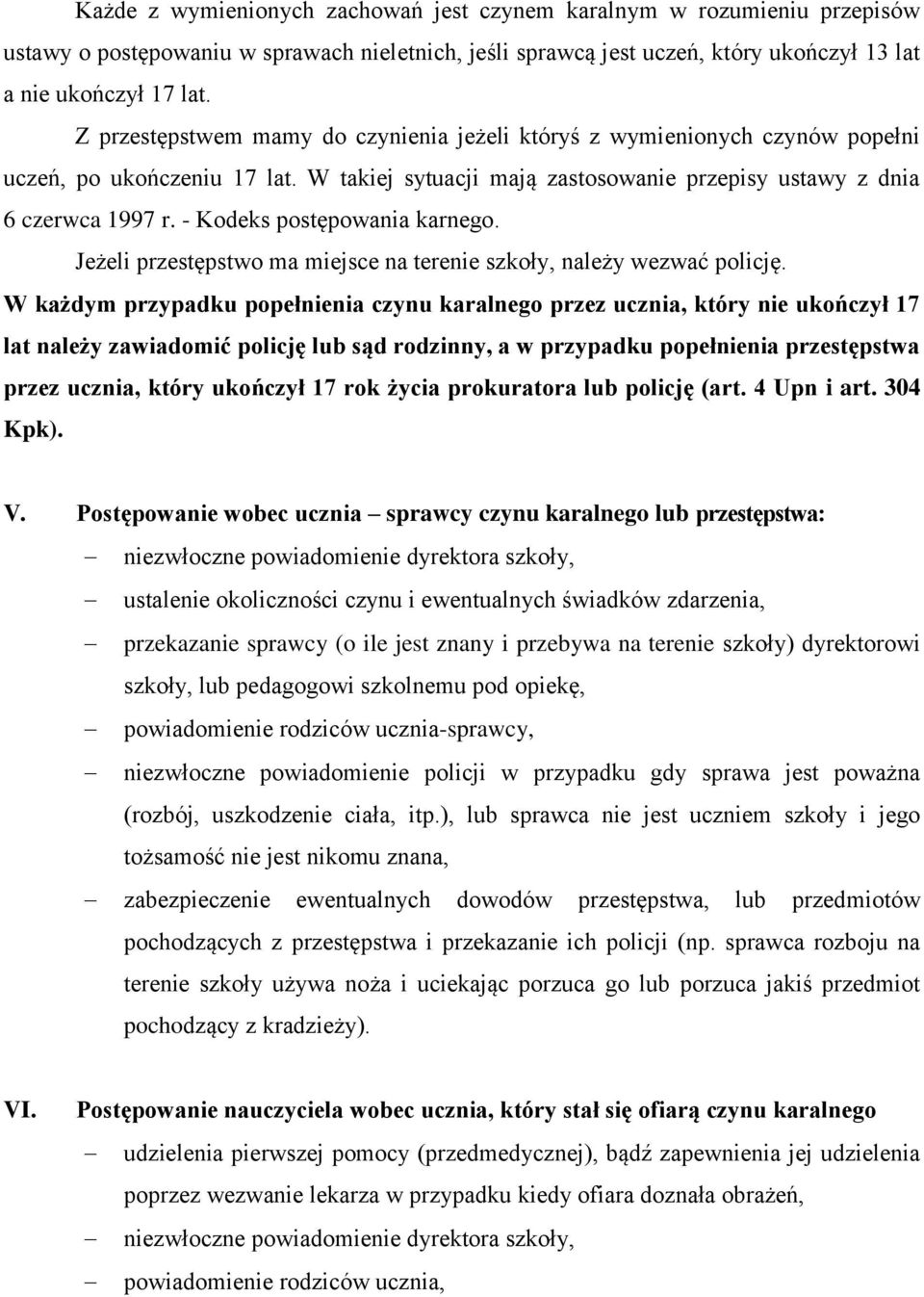 - Kodeks postępowania karnego. Jeżeli przestępstwo ma miejsce na terenie szkoły, należy wezwać policję.