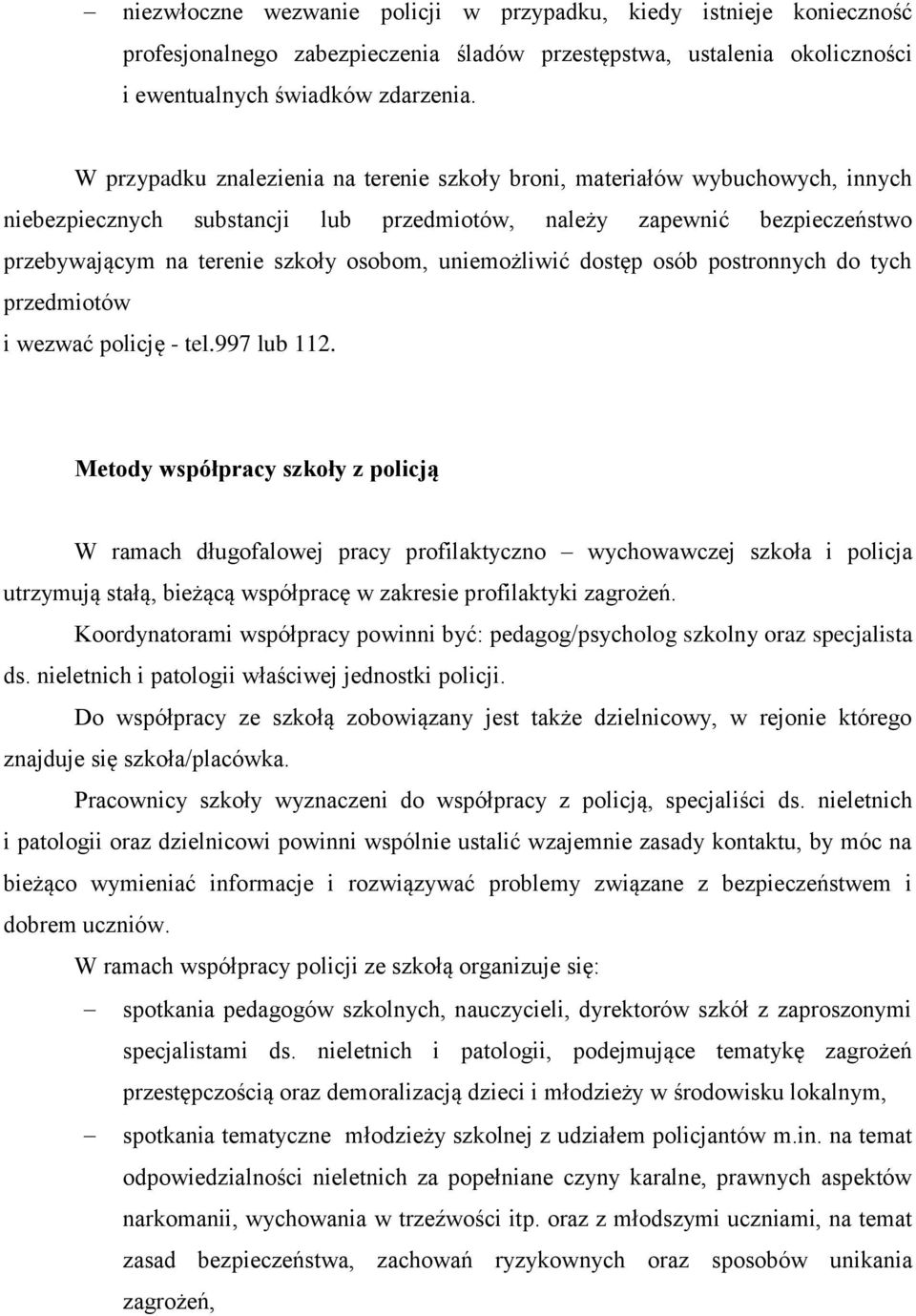 uniemożliwić dostęp osób postronnych do tych przedmiotów i wezwać policję - tel.997 lub 112.