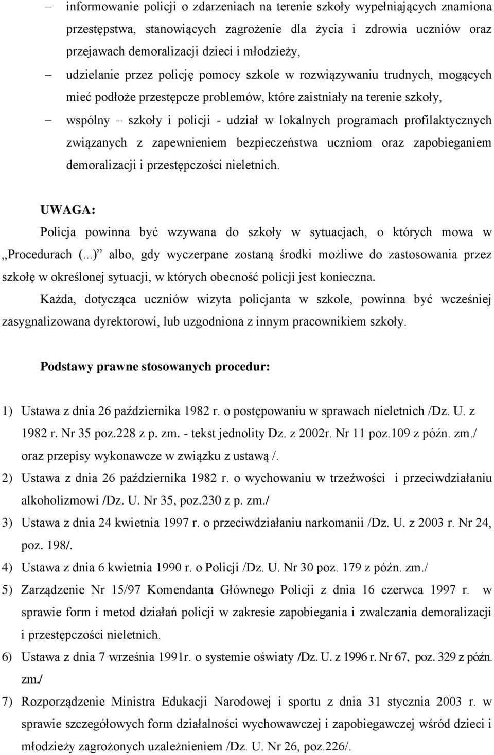 programach profilaktycznych związanych z zapewnieniem bezpieczeństwa uczniom oraz zapobieganiem demoralizacji i przestępczości nieletnich.