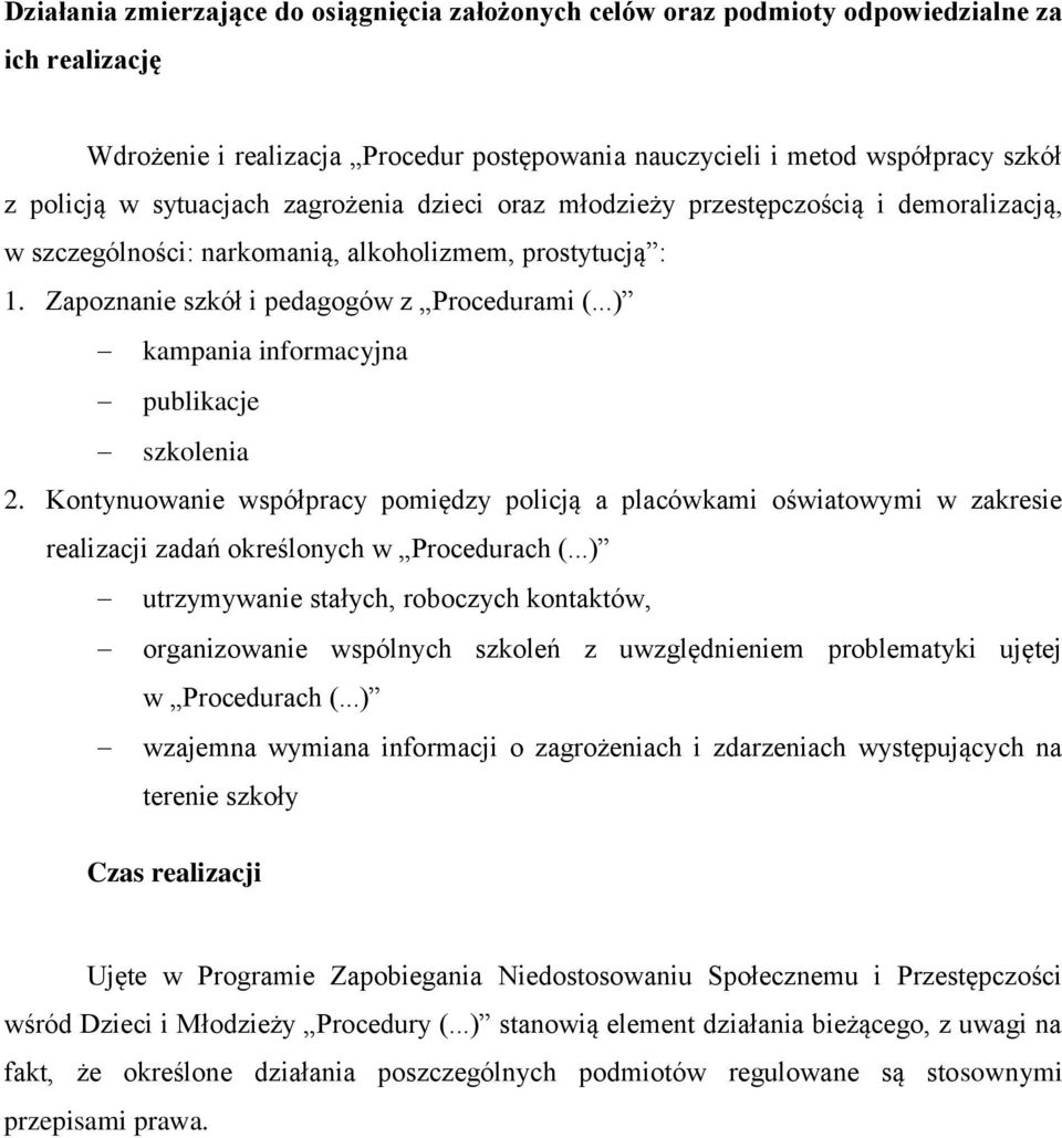 ..) kampania informacyjna publikacje szkolenia 2. Kontynuowanie współpracy pomiędzy policją a placówkami oświatowymi w zakresie realizacji zadań określonych w Procedurach (.