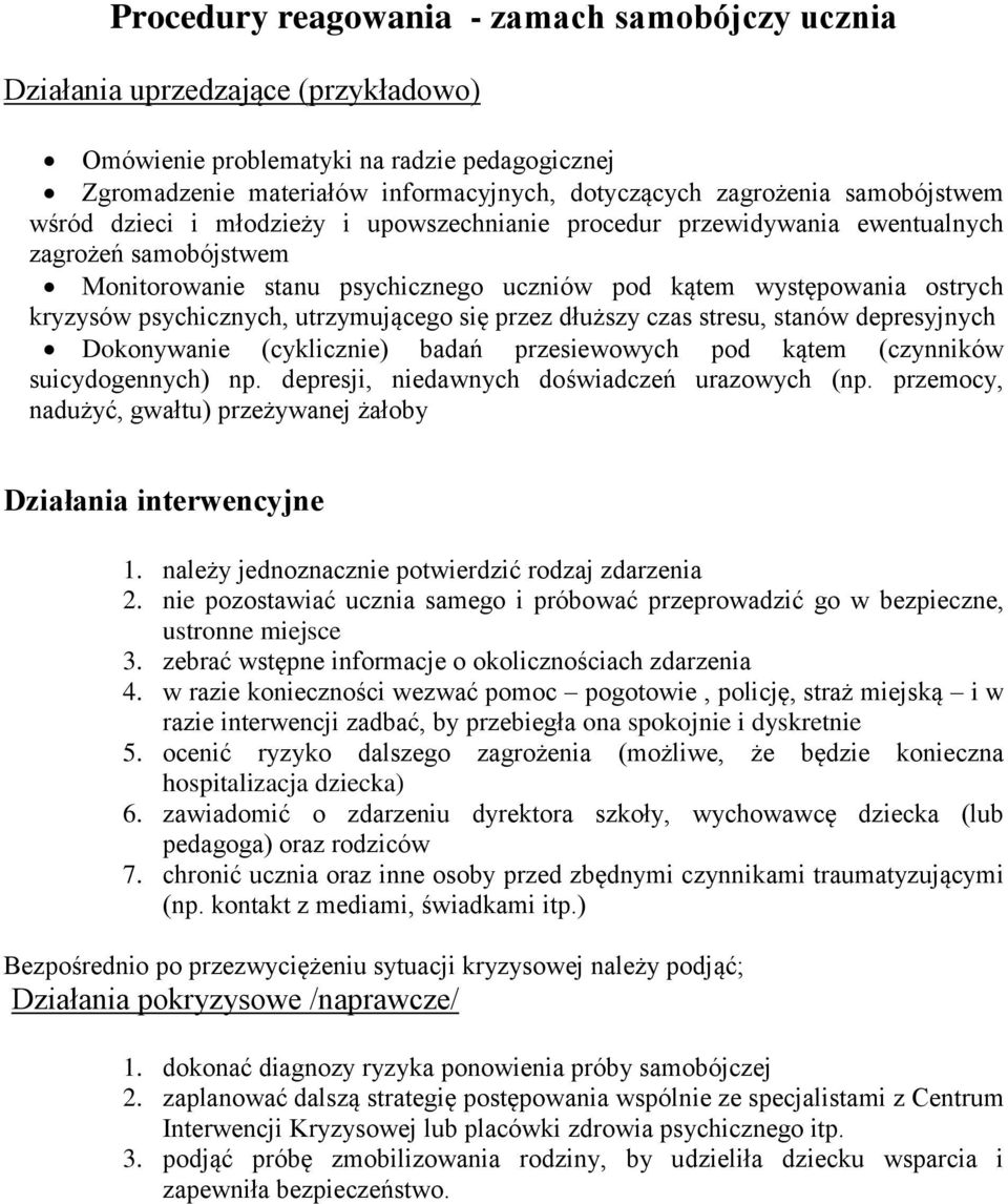 psychicznych, utrzymującego się przez dłuższy czas stresu, stanów depresyjnych Dokonywanie (cyklicznie) badań przesiewowych pod kątem (czynników suicydogennych) np.