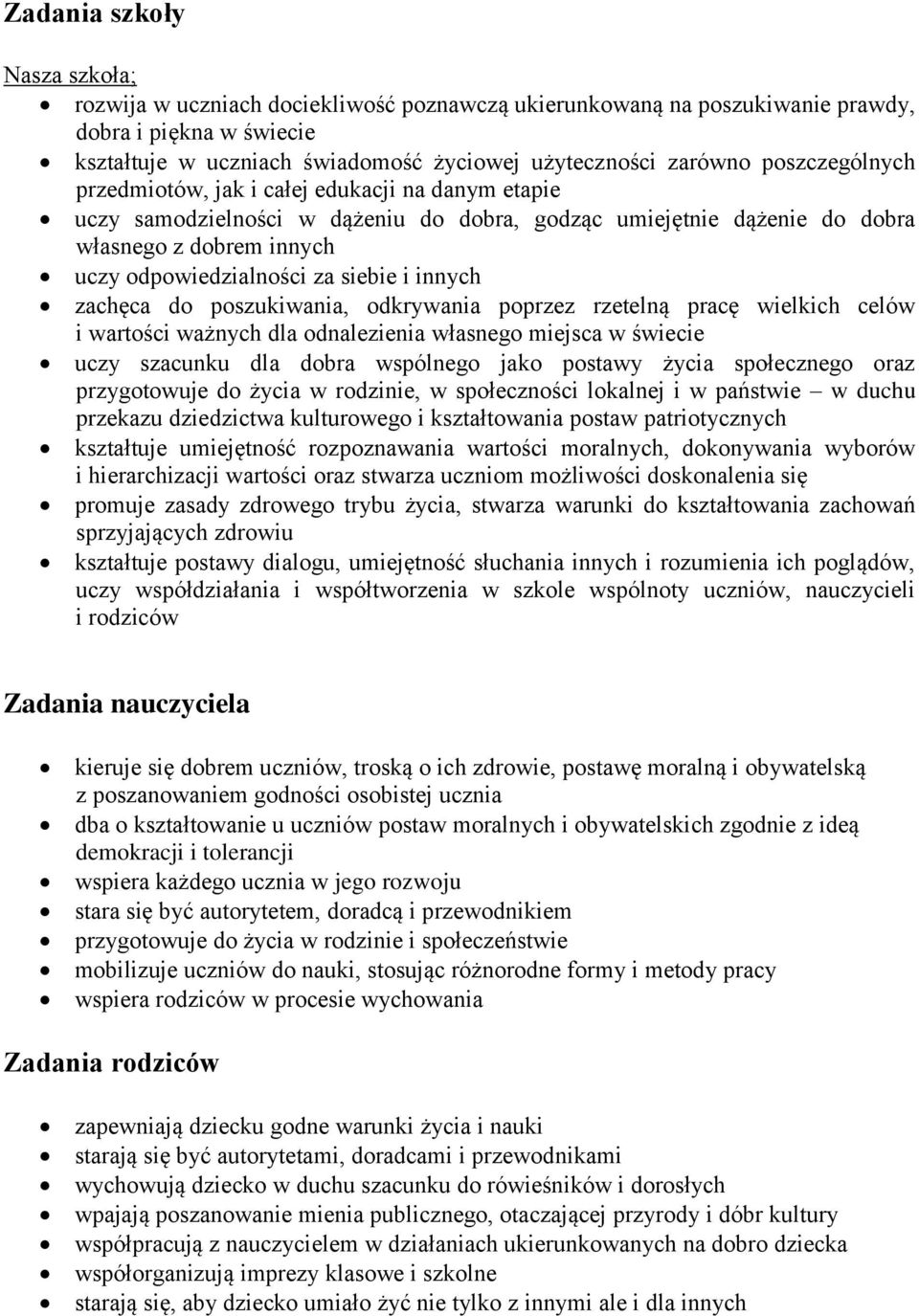 innych zachęca do poszukiwania, odkrywania poprzez rzetelną pracę wielkich celów i wartości ważnych dla odnalezienia własnego miejsca w świecie uczy szacunku dla dobra wspólnego jako postawy życia