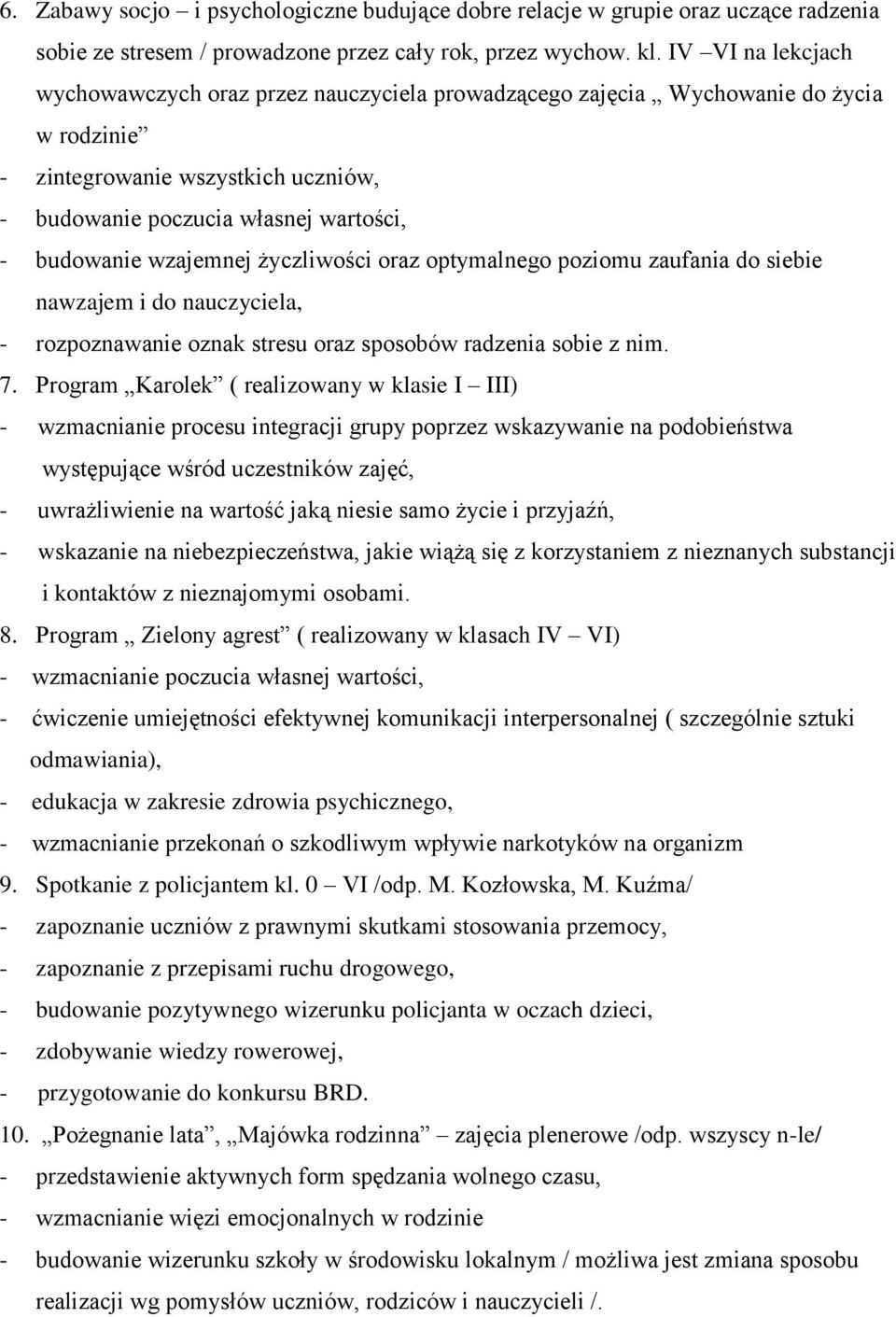 wzajemnej życzliwości oraz optymalnego poziomu zaufania do siebie nawzajem i do nauczyciela, - rozpoznawanie oznak stresu oraz sposobów radzenia sobie z nim. 7.