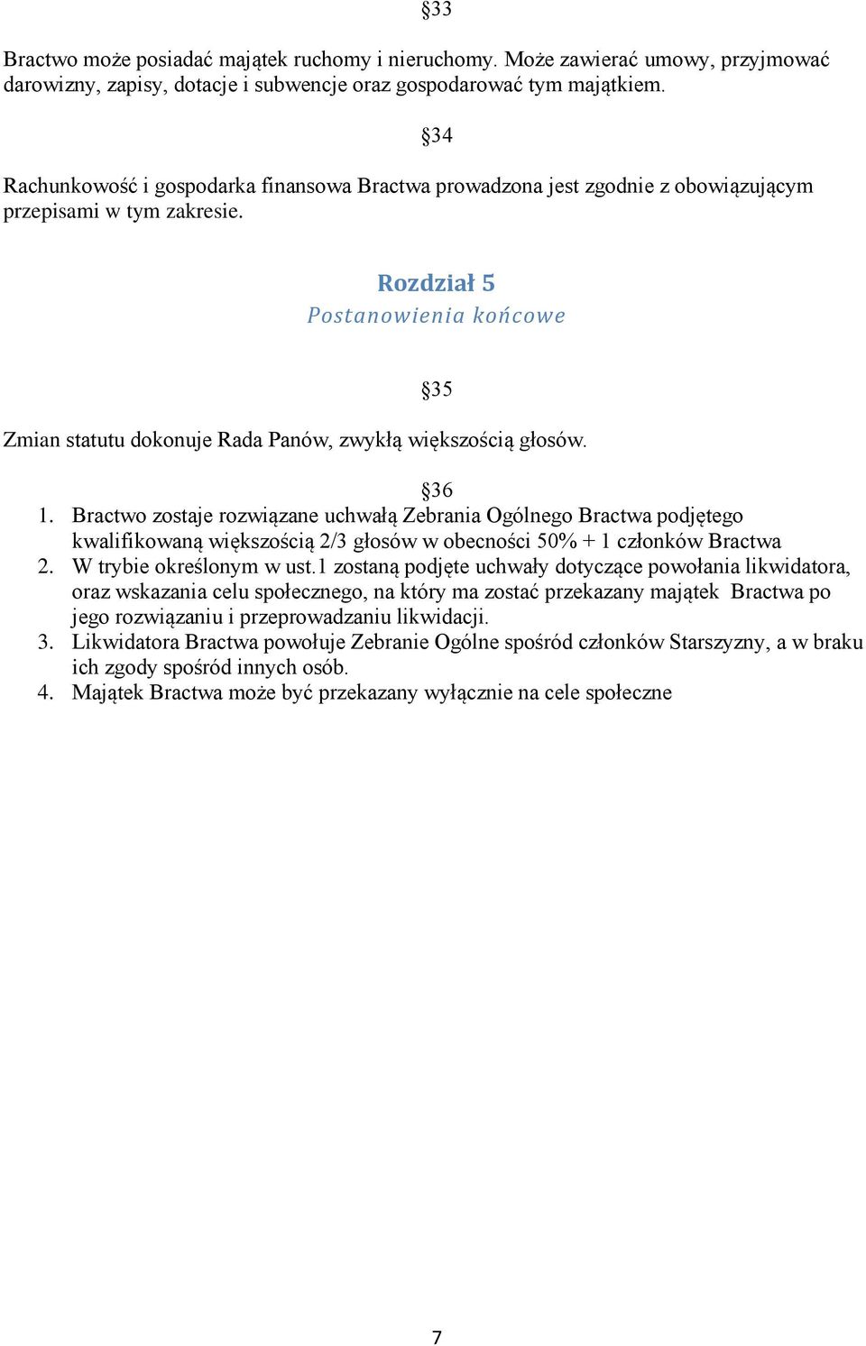 33 34 Rozdział 5 Postanowienia końcowe 35 Zmian statutu dokonuje Rada Panów, zwykłą większością głosów. 36 1.