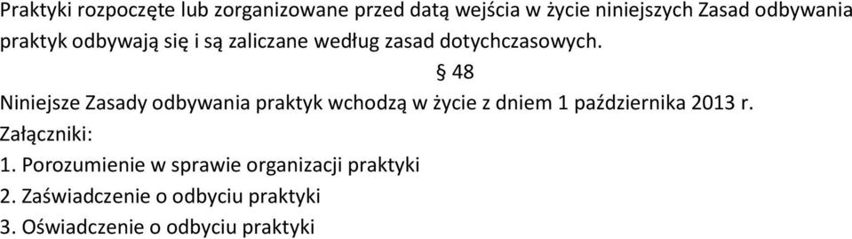 48 Niniejsze Zasady odbywania praktyk wchodzą w życie z dniem 1 października 2013 r.