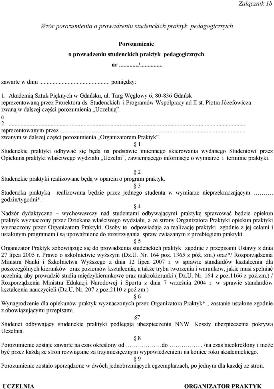 Piotra Józefowicza zwaną w dalszej części porozumienia Uczelnią. a 2.... reprezentowanym przez... zwanym w dalszej części porozumienia Organizatorem Praktyk.