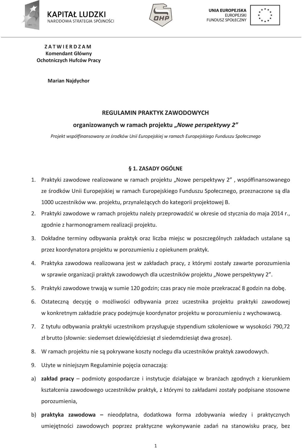 Praktyki zawodowe realizowane w ramach projektu Nowe perspektywy 2, współfinansowanego ze środków Unii Europejskiej w ramach Europejskiego Funduszu Społecznego, przeznaczone są dla 1000 uczestników