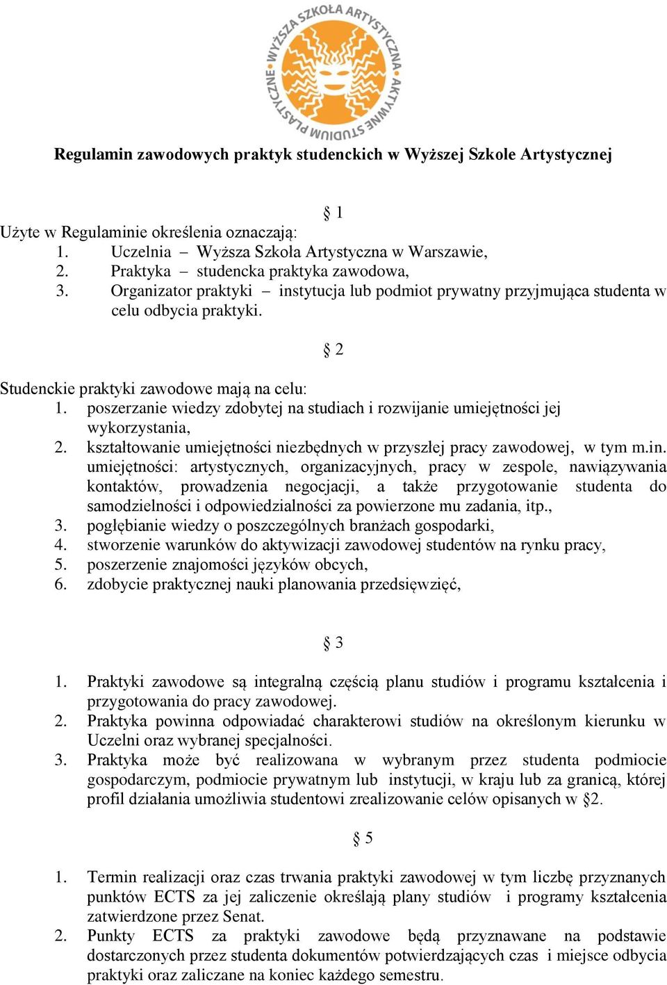 poszerzanie wiedzy zdobytej na studiach i rozwijanie umiejętności jej wykorzystania, 2. kształtowanie umiejętności niezbędnych w przyszłej pracy zawodowej, w tym m.in.