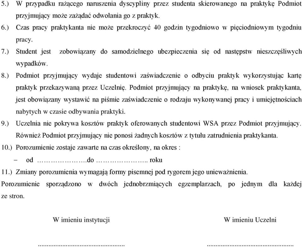 ) Student jest zobowiązany do samodzielnego ubezpieczenia się od następstw nieszczęśliwych wypadków. 8.