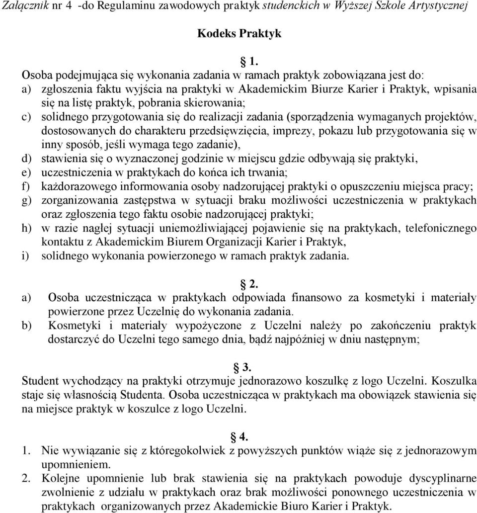 skierowania; c) solidnego przygotowania się do realizacji zadania (sporządzenia wymaganych projektów, dostosowanych do charakteru przedsięwzięcia, imprezy, pokazu lub przygotowania się w inny sposób,