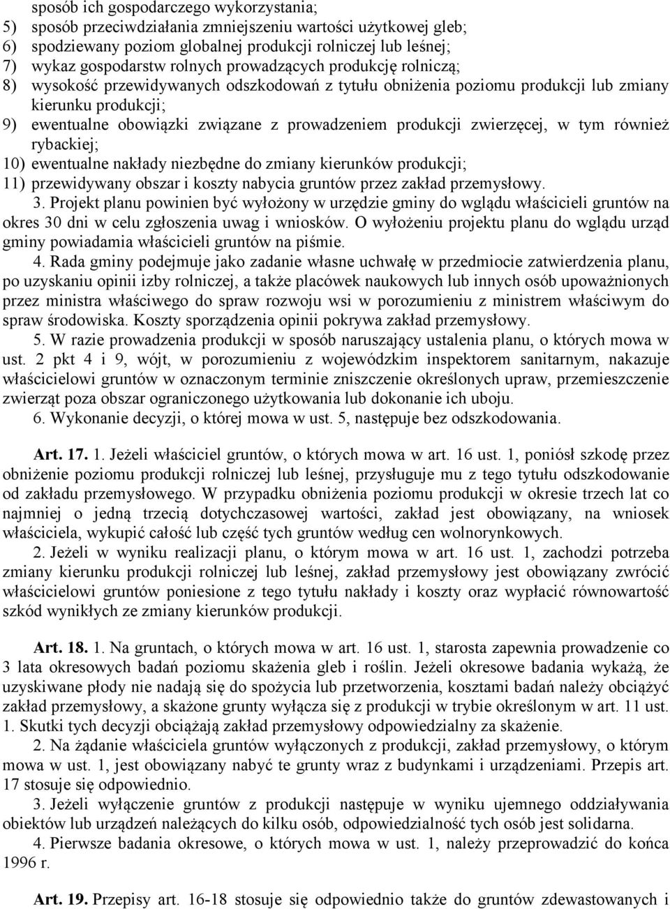 produkcji zwierzęcej, w tym również rybackiej; 10) ewentualne nakłady niezbędne do zmiany kierunków produkcji;; 11) przewidywany obszar i koszty nabycia gruntów przez zakład przemysłowy. 3.