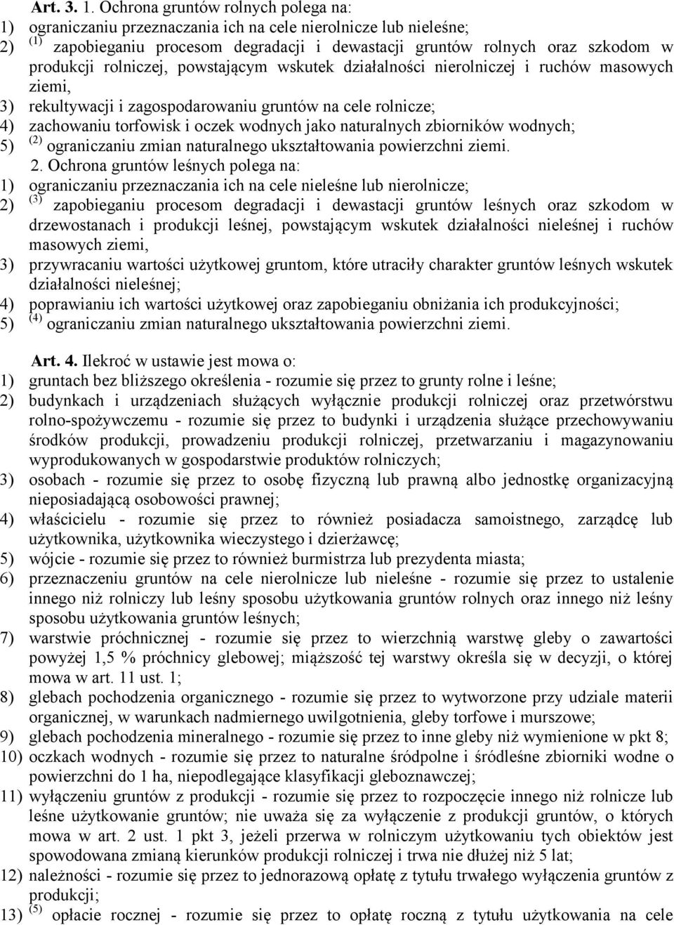 rolniczej, powstającym wskutek działalności nierolniczej i ruchów masowych ziemi, 3) rekultywacji i zagospodarowaniu gruntów na cele rolnicze;; 4) zachowaniu torfowisk i oczek wodnych jako