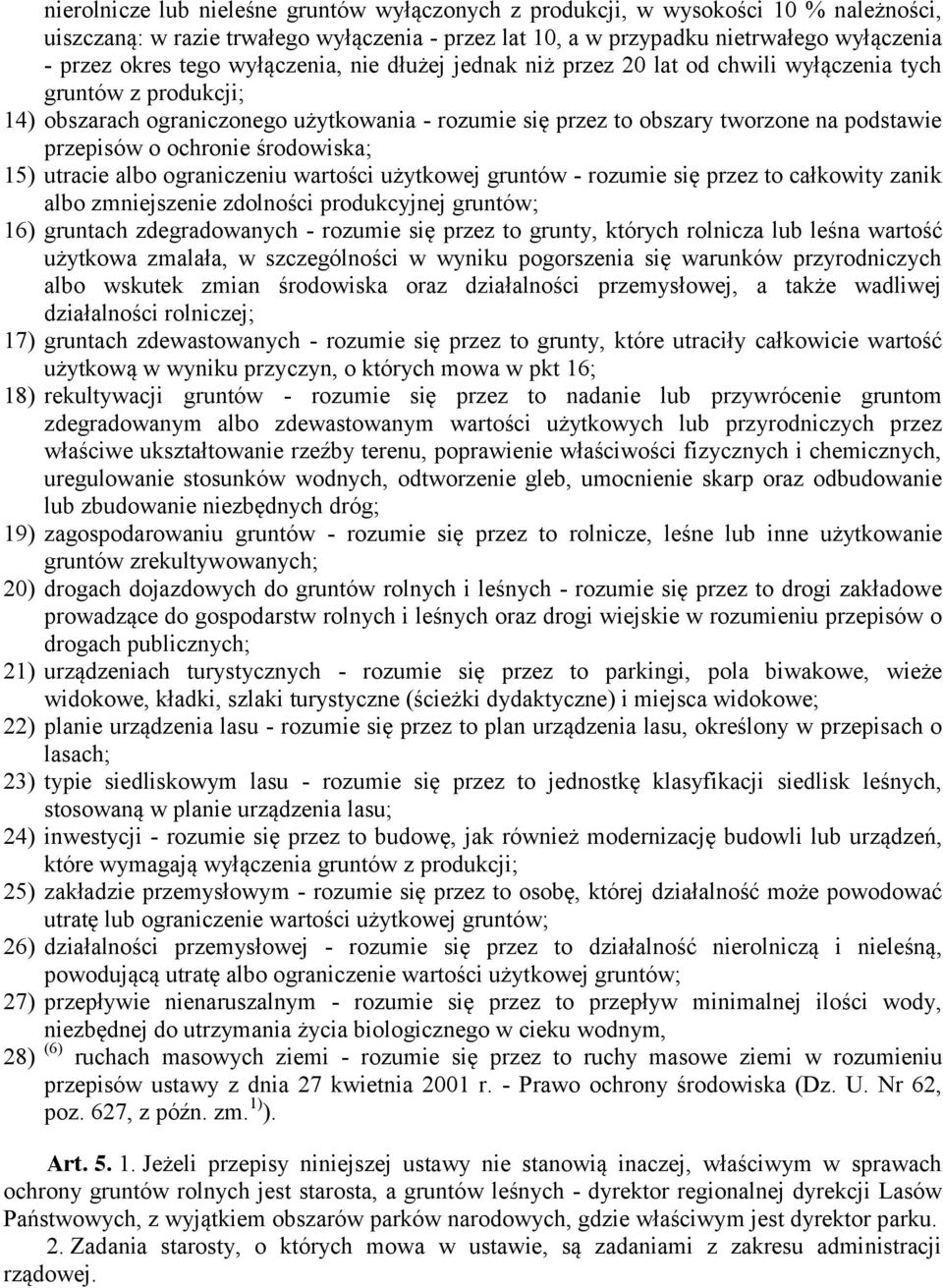 ochronie środowiska;; 15) utracie albo ograniczeniu wartości użytkowej gruntów - rozumie się przez to całkowity zanik albo zmniejszenie zdolności produkcyjnej gruntów;; 16) gruntach zdegradowanych -