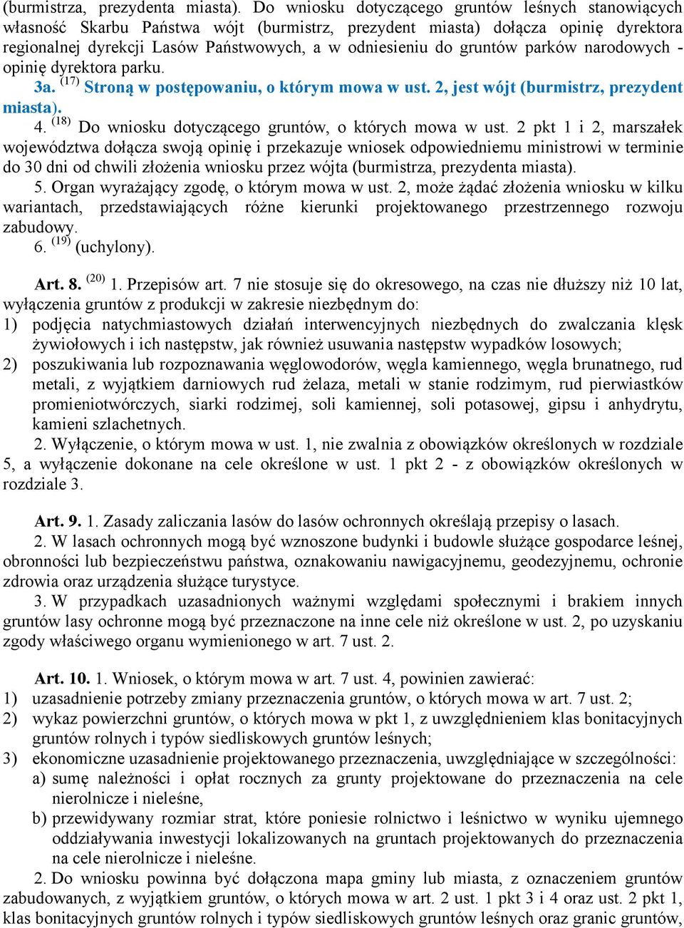 gruntów parków narodowych - opinię dyrektora parku. 3a. (17) Stroną w postępowaniu, o którym mowa w ust. 2, jest wójt (burmistrz, prezydent miasta). 4.