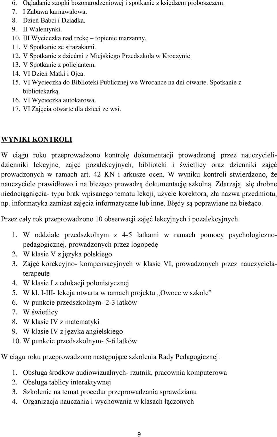 VI Wycieczka do Biblioteki Publicznej we Wrocance na dni otwarte. Spotkanie z bibliotekarką. 6. VI Wycieczka autokarowa. 7. VI Zajęcia otwarte dla dzieci ze wsi.