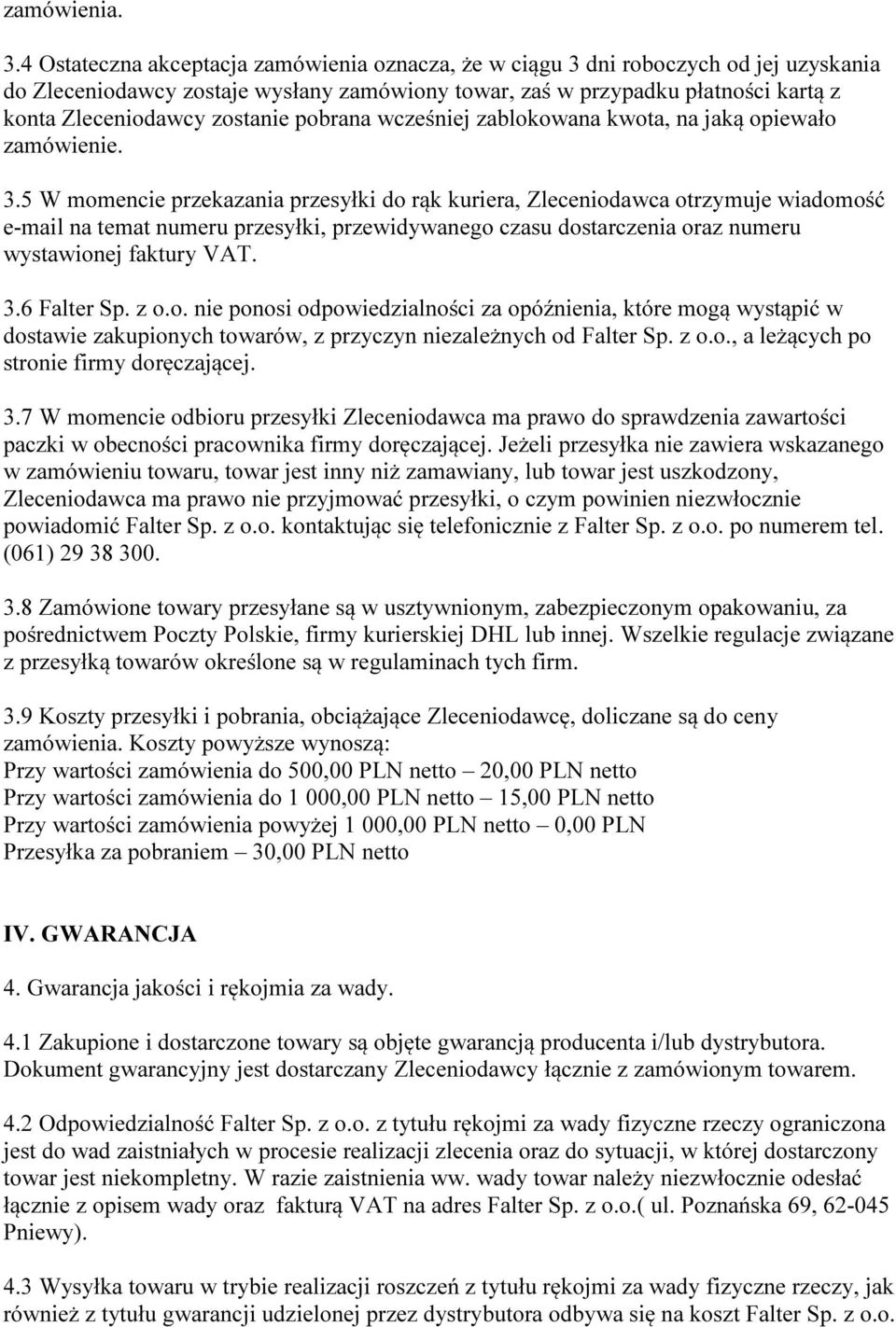 zostanie pobrana wcześniej zablokowana kwota, na jaką opiewało zamówienie. 3.