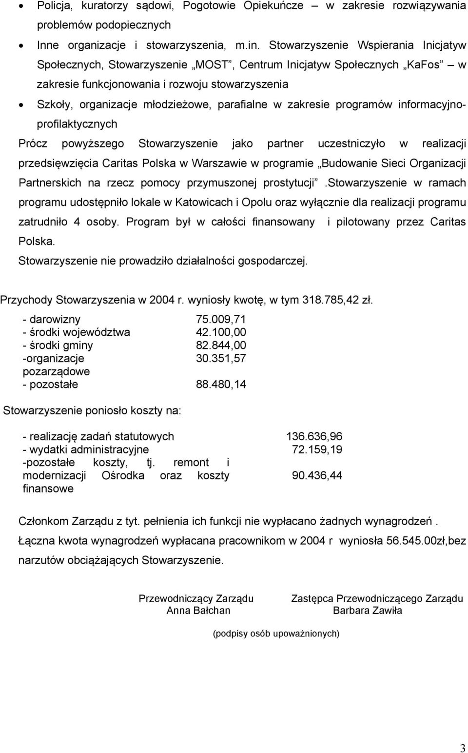 parafialne w zakresie programów informacyjnoprofilaktycznych Prócz powyższego Stowarzyszenie jako partner uczestniczyło w realizacji przedsięwzięcia Caritas Polska w Warszawie w programie Budowanie