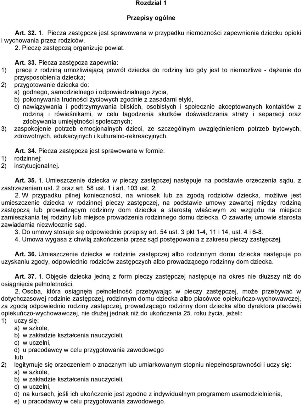 samodzielnego i odpowiedzialnego życia, b) pokonywania trudności życiowych zgodnie z zasadami etyki, c) nawiązywania i podtrzymywania bliskich, osobistych i społecznie akceptowanych kontaktów z