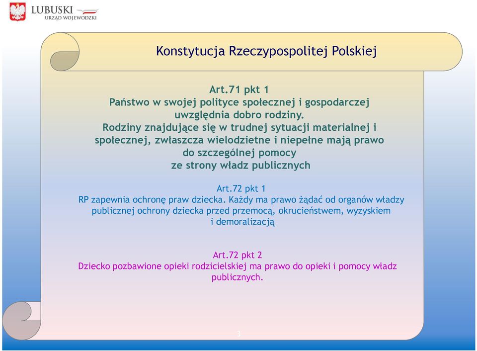 strony władz publicznych Art.72 pkt 1 RP zapewnia ochronę praw dziecka.