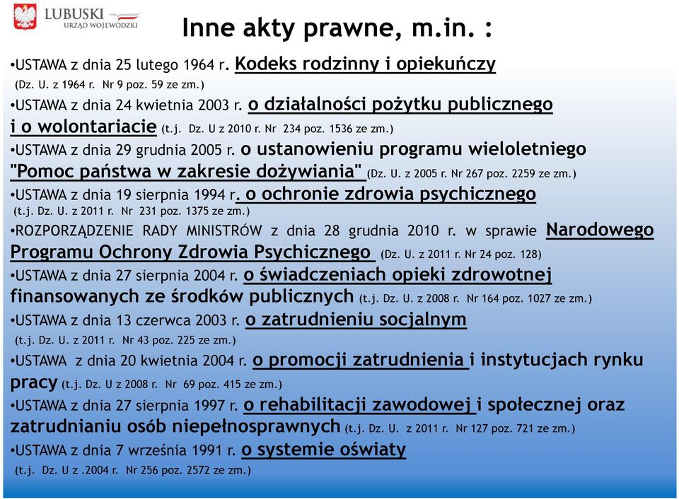 o ustanowieniu programu wieloletniego "Pomoc państwa w zakresie dożywiania" (Dz. U. z 2005 r. Nr 267 poz. 2259 ze zm.) USTAWA z dnia 19 sierpnia 1994 r. o ochronie zdrowia psychicznego (t.j. Dz. U. z 2011 r.