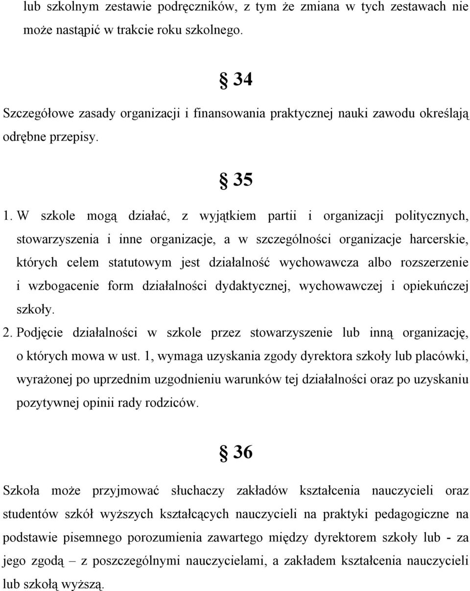 W szkole mogą działać, z wyjątkiem partii i organizacji politycznych, stowarzyszenia i inne organizacje, a w szczególności organizacje harcerskie, których celem statutowym jest działalność