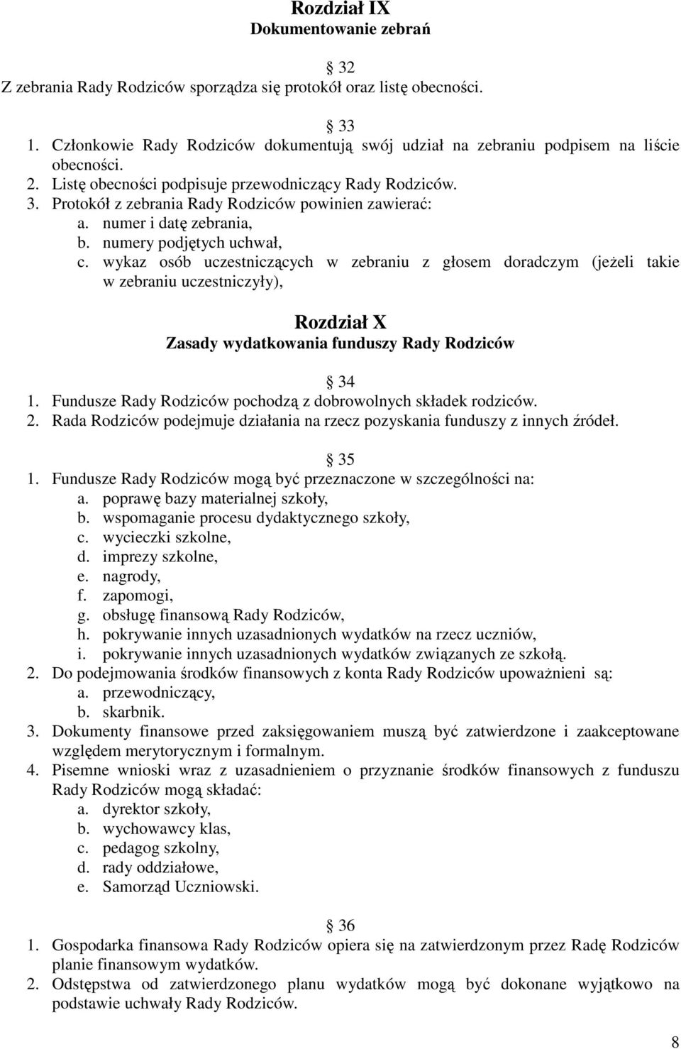 Protokół z zebrania Rady Rodziców powinien zawierać: a. numer i datę zebrania, b. numery podjętych uchwał, c.