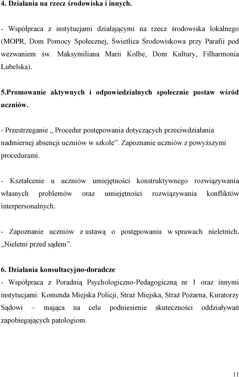 - Przestrzeganie Procedur postępowania dotyczących przeciwdziałania nadmiernej absencji uczniów w szkole. Zapoznanie uczniów z powyższymi procedurami.