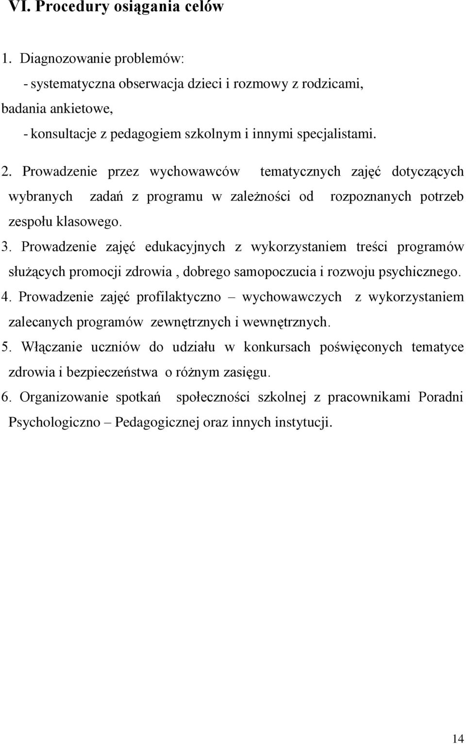 Prowadzenie zajęć edukacyjnych z wykorzystaniem treści programów służących promocji zdrowia, dobrego samopoczucia i rozwoju psychicznego. 4.