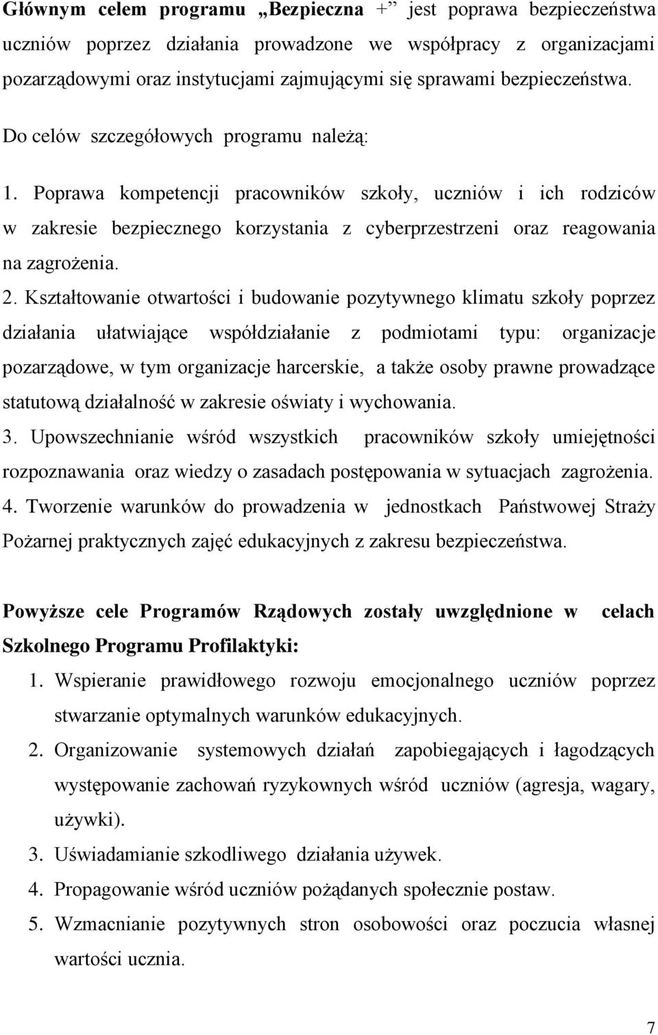 Poprawa kompetencji pracowników szkoły, uczniów i ich rodziców w zakresie bezpiecznego korzystania z cyberprzestrzeni oraz reagowania na zagrożenia. 2.