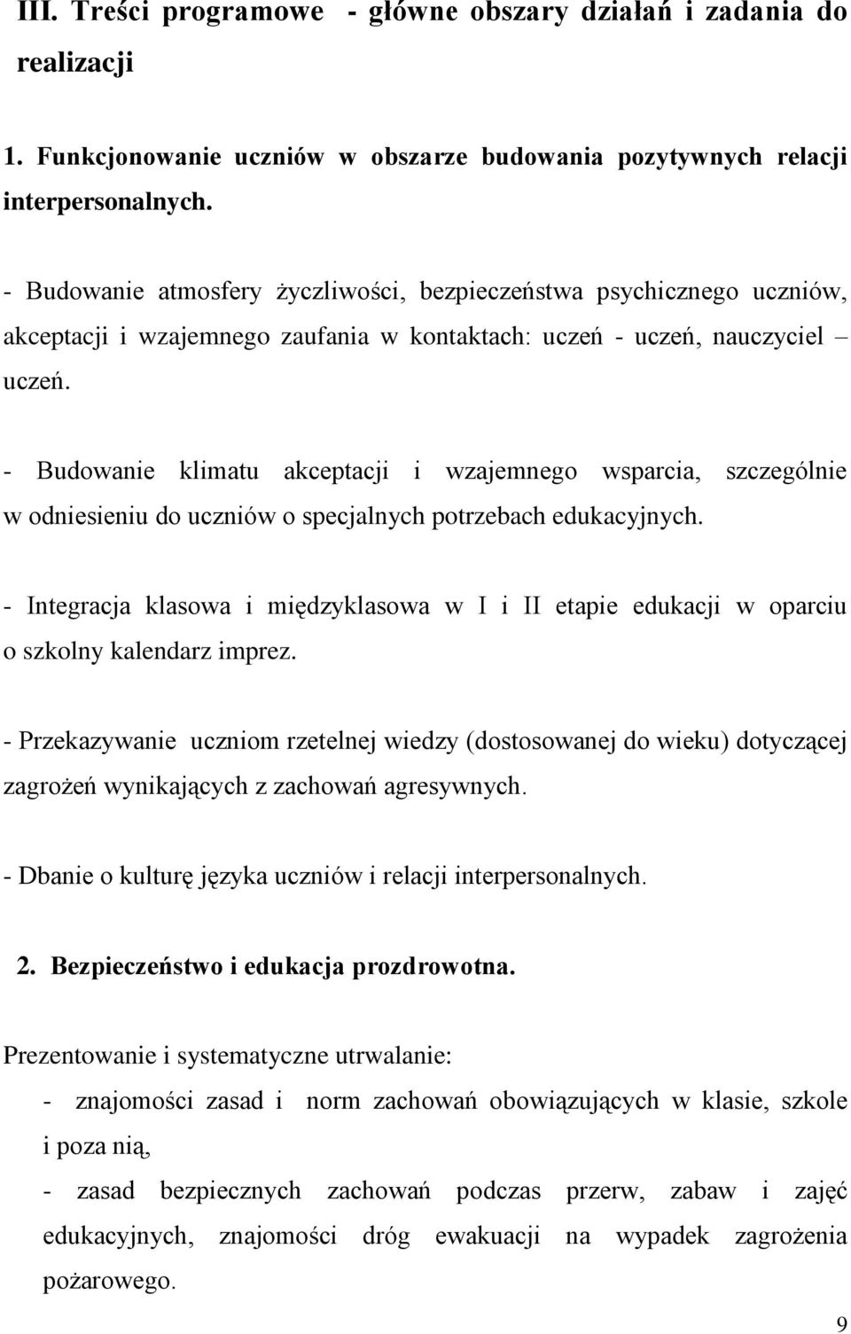 - Budowanie klimatu akceptacji i wzajemnego wsparcia, szczególnie w odniesieniu do uczniów o specjalnych potrzebach edukacyjnych.