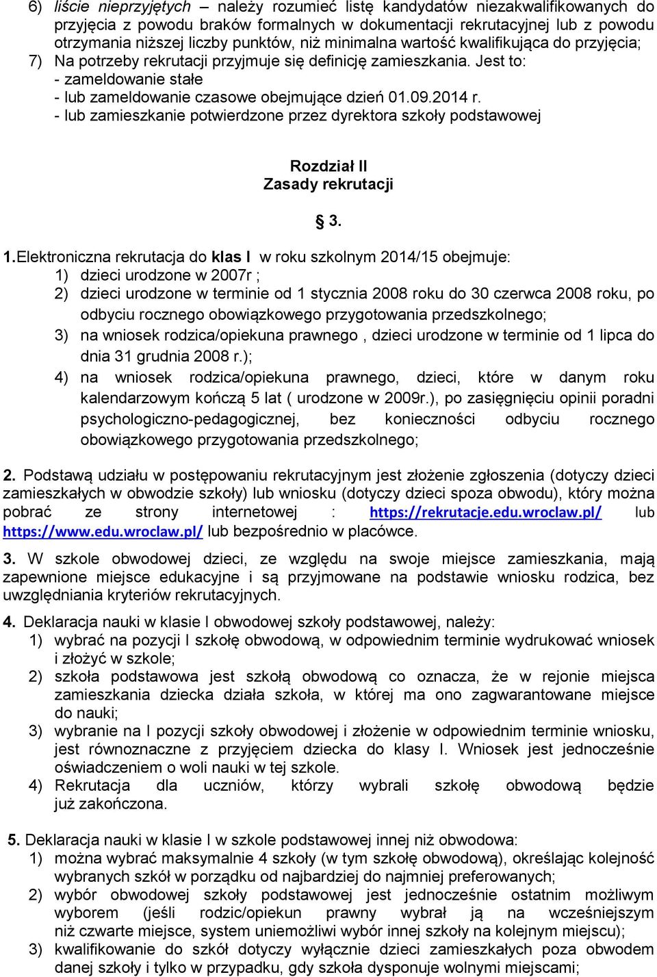 - lub zamieszkanie potwierdzone przez dyrektora szkoły podstawowej Rozdział II Zasady rekrutacji 3. 1.