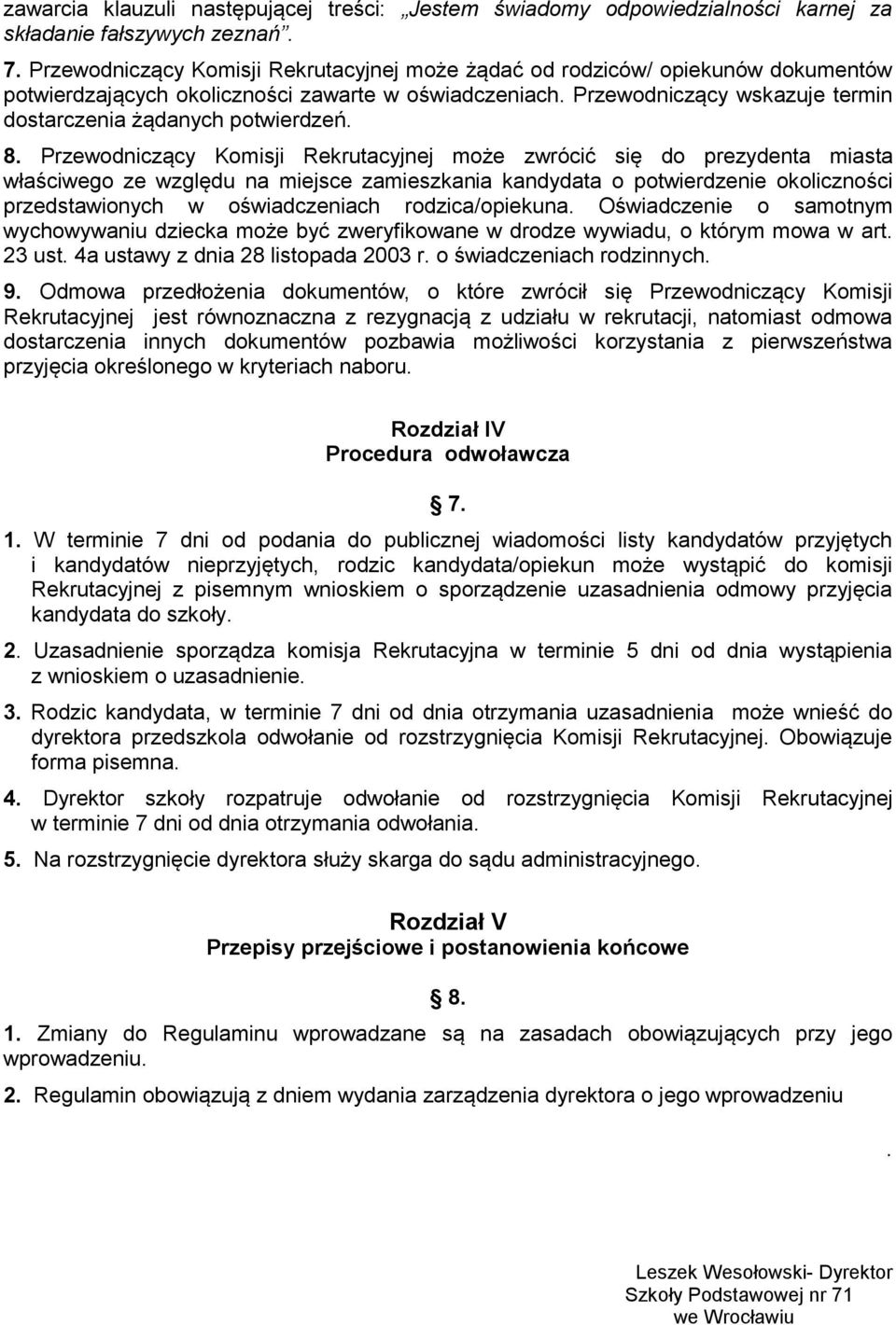 Przewodniczący wskazuje termin dostarczenia żądanych potwierdzeń. 8.