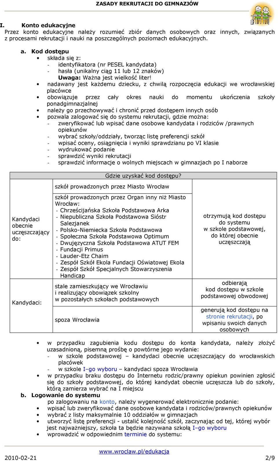 nadawany jest kaŝdemu dziecku, z chwilą rozpoczęcia edukacji we wrocławskiej placówce obowiązuje przez cały okres nauki do momentu ukończenia szkoły ponadgimnazjalnej naleŝy go przechowywać i chronić