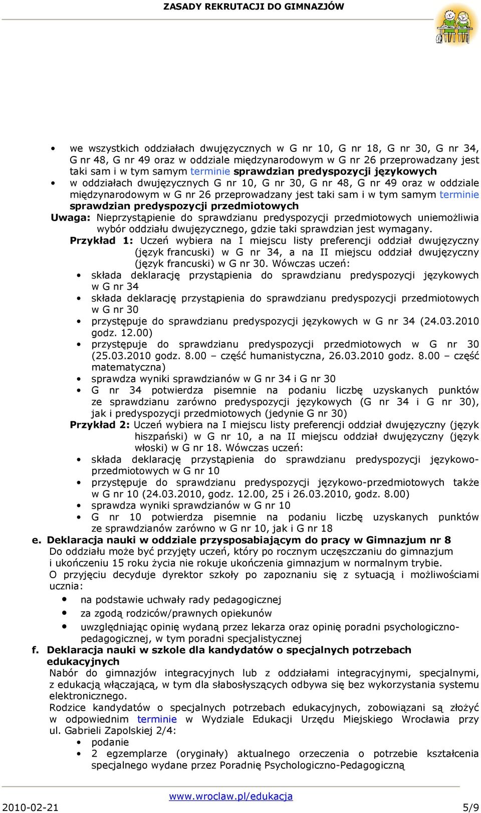 predyspozycji przedmiotowych Uwaga: Nieprzystąpienie do sprawdzianu predyspozycji przedmiotowych uniemoŝliwia wybór oddziału dwujęzycznego, gdzie taki sprawdzian jest wymagany.