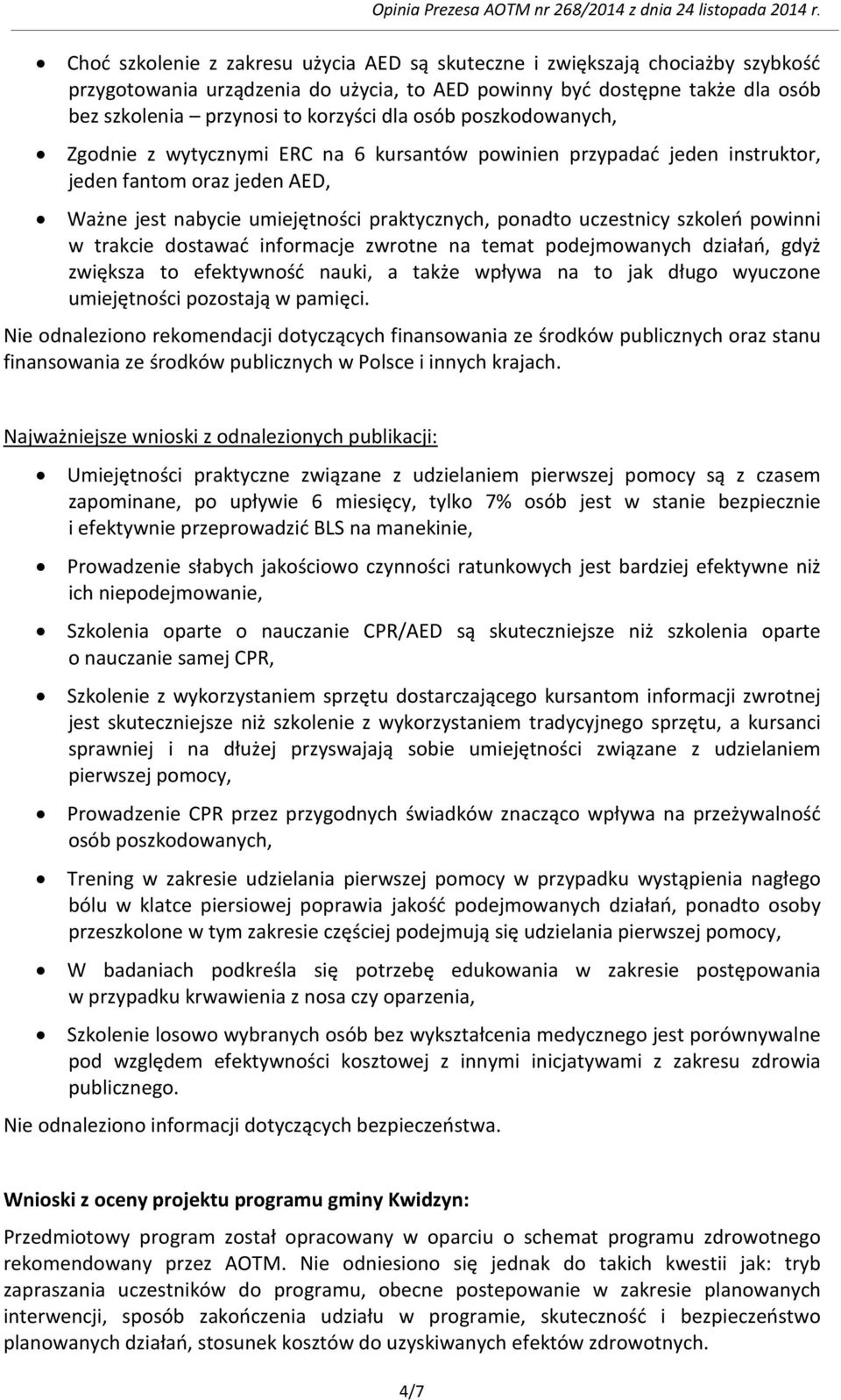 powinni w trakcie dostawać informacje zwrotne na temat podejmowanych działań, gdyż zwiększa to efektywność nauki, a także wpływa na to jak długo wyuczone umiejętności pozostają w pamięci.