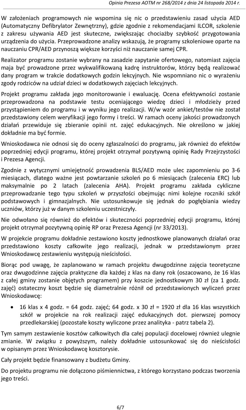 Przeprowadzone analizy wskazują, że programy szkoleniowe oparte na nauczaniu CPR/AED przynoszą większe korzyści niż nauczanie samej CPR.