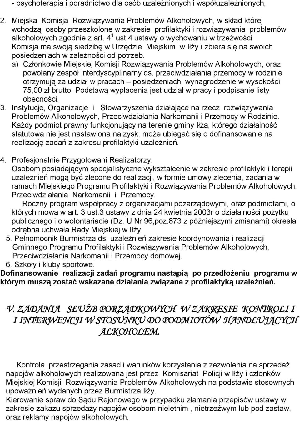 4 ustawy o wychowaniu w trzeźwości Komisja ma swoją siedzibę w Urzędzie Miejskim w Iłży i zbiera się na swoich posiedzeniach w zależności od potrzeb.