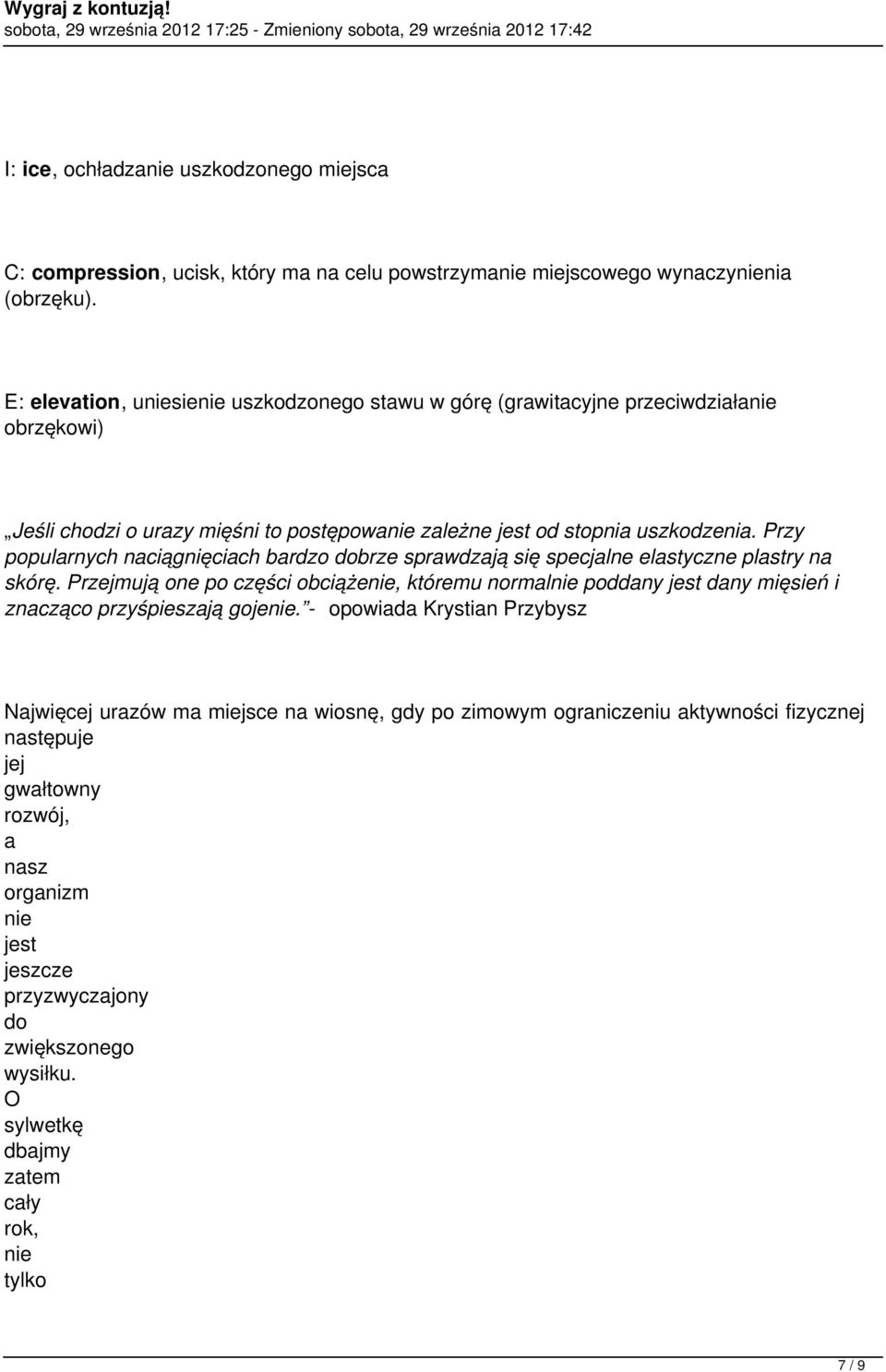 Przy popularnych ciągnięciach bardzo dobrze sprawdzają specjalne elastyczne plastry skórę.