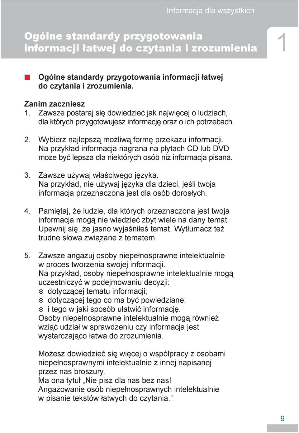 Na przykład informacja nagrana na płytach CD lub DVD może być lepsza dla niektórych osób niż informacja pisana. 3. Zawsze używaj właściwego języka.