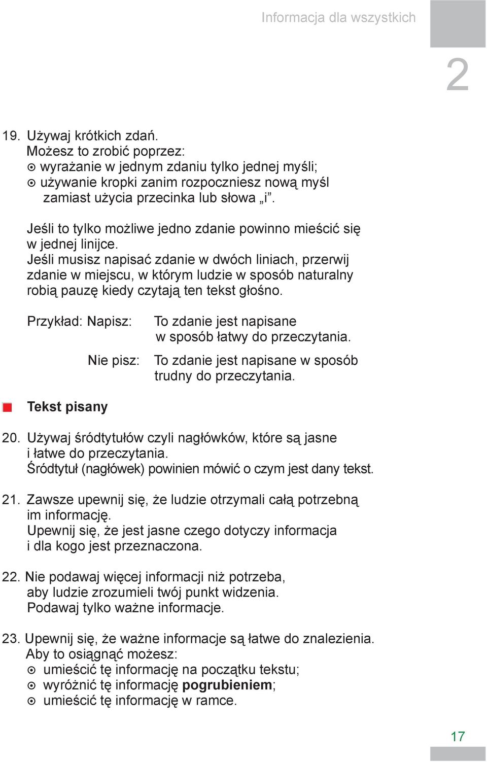 Jeśli musisz napisać zdanie w dwóch liniach, przerwij zdanie w miejscu, w którym ludzie w sposób naturalny robią pauzę kiedy czytają ten tekst głośno.