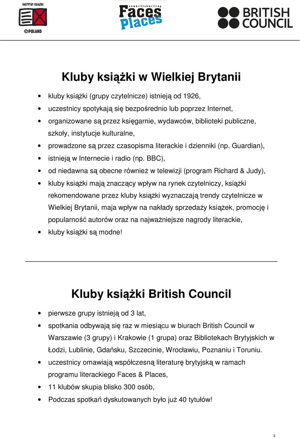 BBC), od niedawna są obecne równieŝ w telewizji (program Richard & Judy), kluby ksiąŝki mają znaczący wpływ na rynek czytelniczy, ksiąŝki rekomendowane przez kluby ksiąŝki wyznaczają trendy