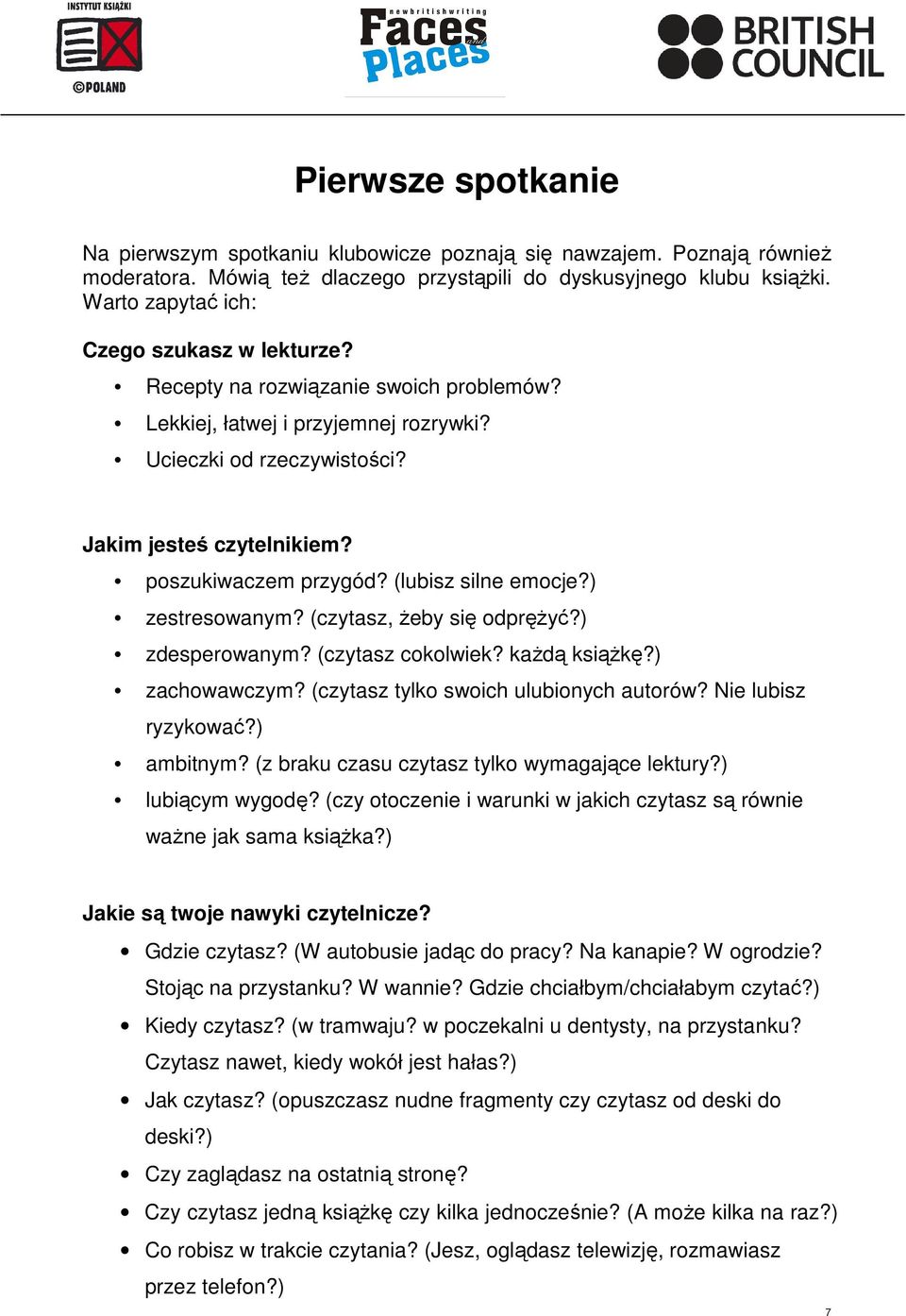 poszukiwaczem przygód? (lubisz silne emocje?) zestresowanym? (czytasz, Ŝeby się odpręŝyć?) zdesperowanym? (czytasz cokolwiek? kaŝdą ksiąŝkę?) zachowawczym? (czytasz tylko swoich ulubionych autorów?